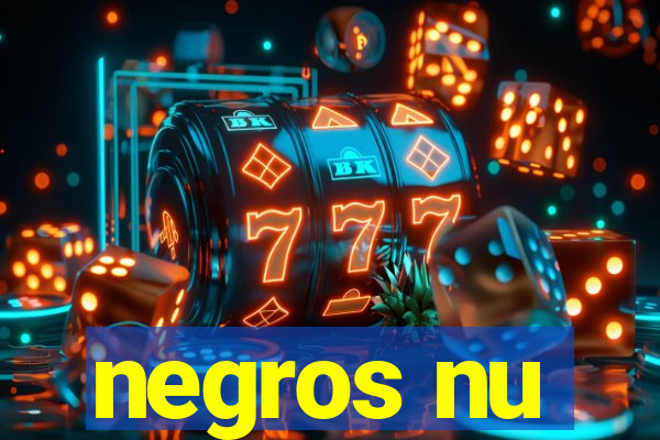 negros nu